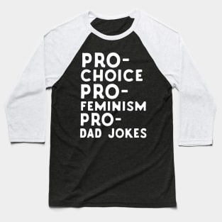 Pro Choice Pro Feminism Pro Dad Jokes Baseball T-Shirt